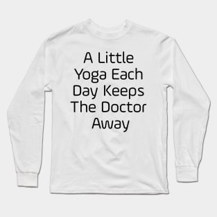 A Little Yoga Each Day Keeps The Doctor Away Long Sleeve T-Shirt